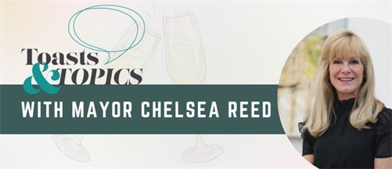 Toasts and Topics with Mayor Chelsea Reed.