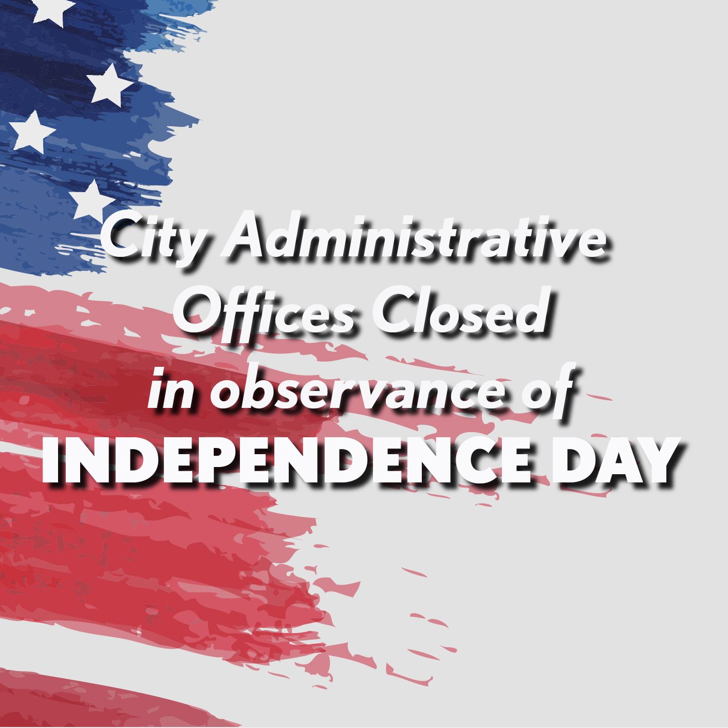 City Administrative Offices Closed for Independence Day on Thursday, July 4.