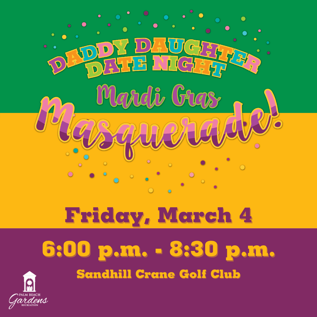 Daddy Daughter Date Night. March 4. 6:00 p.m. to 8:30 p.m. at Sandhill Crane Golf Club.