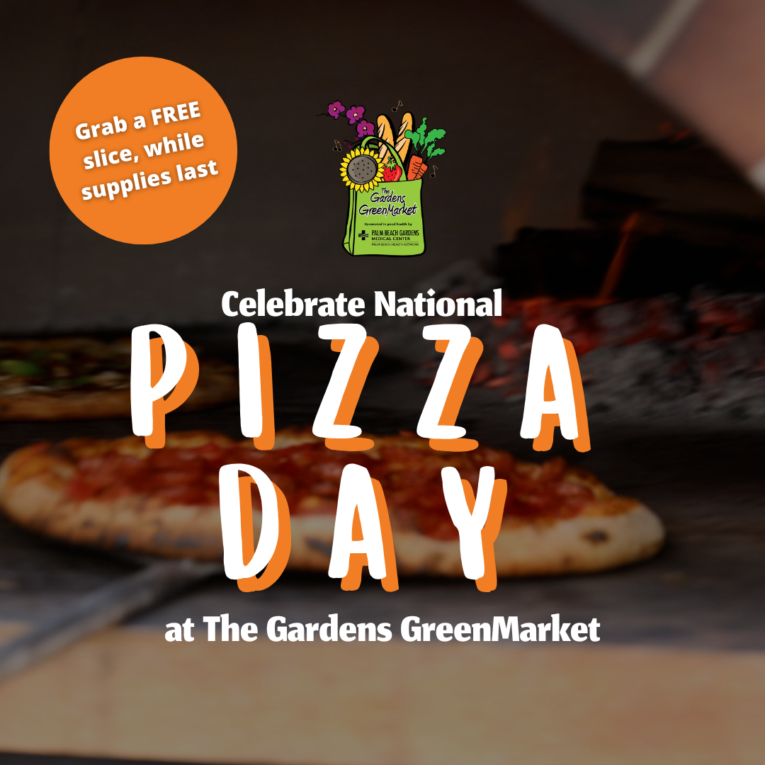 Celebrate Pizza Day at the Gardens Green Market.