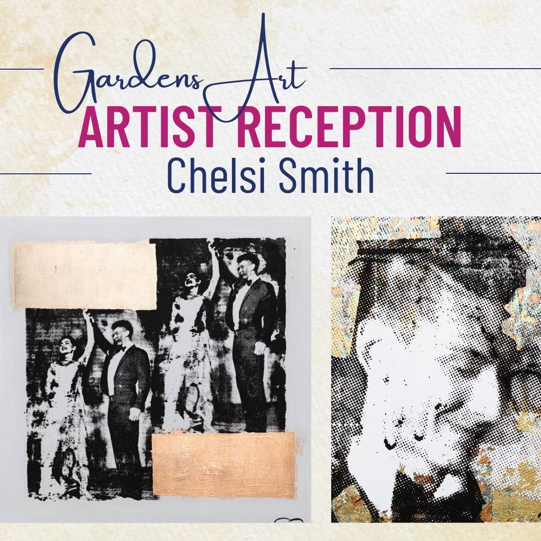 GardensArt Artist Reception with Chelsi Smith.