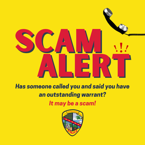 Scam alert: has someone called and said you have an outstanding warrant, it may be a scam.