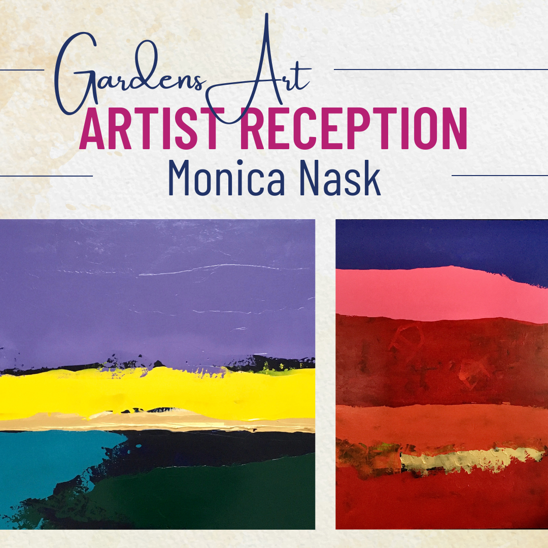 Gardens Art Artist Reception: Monica Nask.