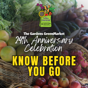 The Gardens GreenMarket 24th Anniversary Celebration: Know Before You Go.