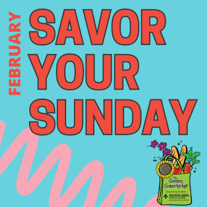 FEBRUARY Savor Your Sunday at the Gardens GreenMarket.