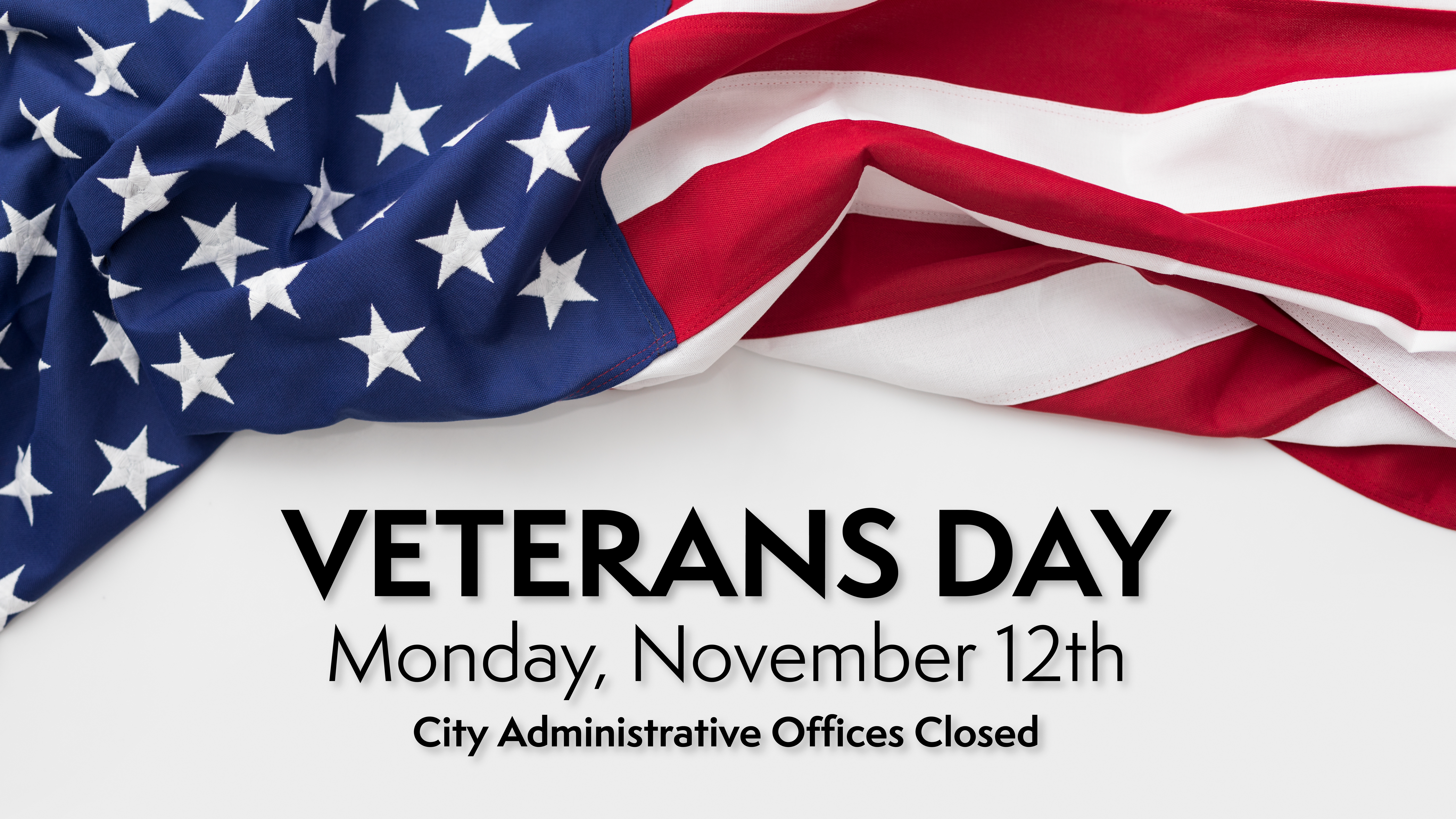 City Hall closed on Monday, November 12th in observance of Veterans Day