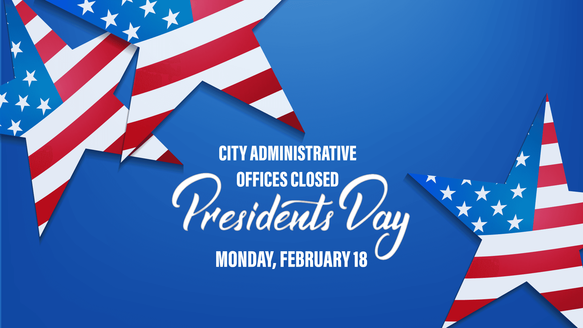 City Administrative Offices Closed for Presidents Day Monday, February 18